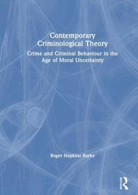 Contemporary Criminological Theory : Crime and Criminal Behaviour in the Age of Moral Uncertainty