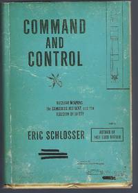 Command and Control: Nuclear Weapons, the Damascus Accident, and the Illusion of Safety (ALA Notable Books for Adults) by Schlosser, Eric - 2013