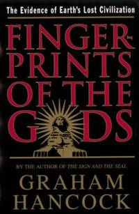 Fingerprints of the Gods : The Quest for Earth&#039;s Lost Civilization by Graham Hancock - 1998