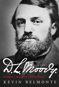 D.L. Moody - A Life: Innovator, Evangelist, World-Changer