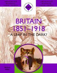 Britain 1851-1918: A leap in the dark? (SHP Advanced History Core Texts)