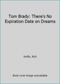 Tom Brady: There's No Expiration Date on Dreams