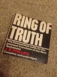 Ring of truth: A translator's testimony by J. B PHILLIPS