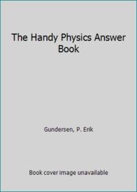 The Handy Physics Answer Book by Gundersen, P. Erik - 1999