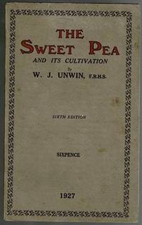 The Sweet Pea and Its Cultivation by W. J. Unwin - 1927