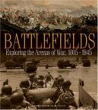 Battlefields: Exploring the Arenas of War 1805-1945