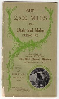 Our 2,500 Miles in Utah and Idaho During 1905. Containing the Annual Reports of The Utah Gospel Mission Annecdotes, Etc., Etc. Office at 1854 81st St., Cleveland, Ohio