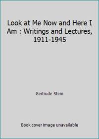cover of Look at Me Now and Here I Am : Writings and Lectures, 1911-1945