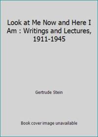 Look at Me Now and Here I Am : Writings and Lectures, 1911-1945