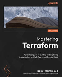 Mastering Terraform: A practical guide to building and deploying infrastructure on AWS, Azure,...