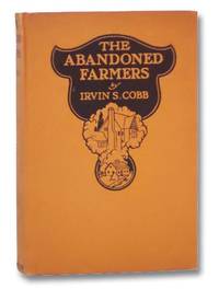 The Abandoned Farmers: His Humorous Account of a Retreat from the City to the Farm by Cobb, Irvin S - 1920