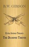 Extra Innings Trilogy: The Diamond Thieves by B.W. Gibson - 2014-03-22