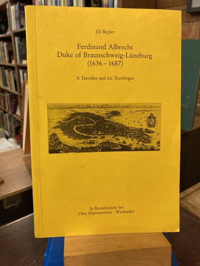 Ferdinand Albrecht, Duke of Braunschweig-Lüneburg (1636-1687): A traveller and his travelogue (Wolfenbütteler Arbeiten zur Barockforschung)