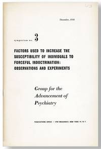 Symposium no. 3: Factors Used to Increase the Susceptibility of Individuals to Forceful Indoctrination: Observations and Experiments de [GROUP FOR THE ADVANCEMENT OF PSYCHIATRY] GINSBURG, Sol W. (presiding) - 1952