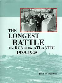 THE LONGEST BATTLE:  THE ROYAL CANADIAN NAVY IN THE ATLANTIC, 1939-1945.