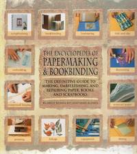 The Encyclopedia of Papermaking and Bookbinding The Definitive Guide to Making, Embellishing,...