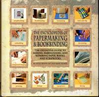 Encyclopedia Of Papermaking And Bookbinding: The Definitive Guide To Making, Embellishing, And...