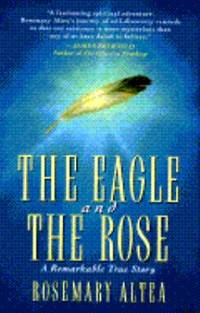 The Eagle and the Rose : A Remarkable True Story by Rosemary Altea - 1995