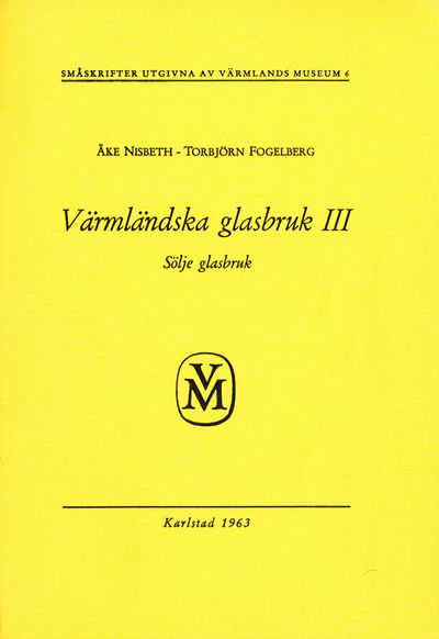 Värmländska glasbruk III. Sölje glasbruk.