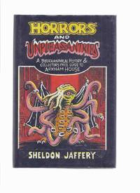 Horrors and Unpleasantries: A Bibliographical History and Collector&#039;s Price Guide to Arkham House by Jaffery, Sheldon ( ARKHAM HOUSE / August Derleth related) - 1982