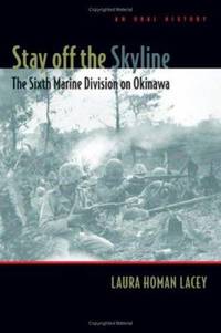 Stay off the Skyline : The Sixth Marine Division on Okinawa - an Oral History