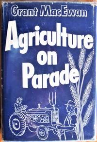 Agriculture on Parade. The Story of the Fairs and Exhibitions of Western Canada