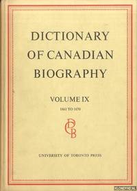 Dictionary of Canadian Biography. Volume IX: 1861 to 1870