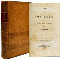 [HISTORY] LIFE OF JEHUDI ASHMUN, LATE COLONIAL AGENT IN LIBERIA WITH AN APPENDIX CONTAINING EXTRACTS FROM HIS JOURNAL AND OTHER WRITINGS; WITH A BRIEF SKETCH OF THE LIFE OF THE REV. LOTT CARY