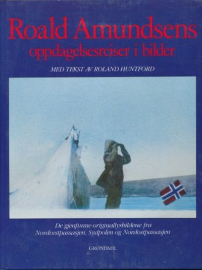 Roald Amundsens oppdagelsesreiser i bilder. De…