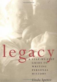 Legacy : A Step-by-Step Guide to Writing Personal History by Linda Spence - 1997