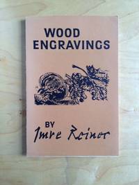 A Selection of Wood Engravings. by Imre Reiner. With an introductory biography by Abel Pokorny, and appreciations of the artist's engravings as book illustrations, by Eleanor F. Steiner-Prag and Paul Standard