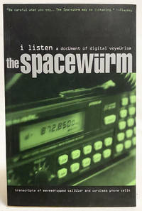 Spacewürm: I Listen: A Document of Digital Voyeurism (Transcripts of Eavesdropped Cellular and Cordless Phone Calls)