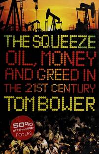 The Squeeze: Oil, Money and Greed in the 21st Century