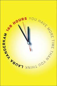 168 Hours : You Have More Time Than You Think