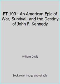 Pt 109 : An American Epic of War, Survival, and the Destiny of John F. Kennedy