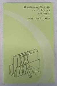 Bookbinding Materials and Techniques 1700-1920 by LOCK, Margaret - 2003