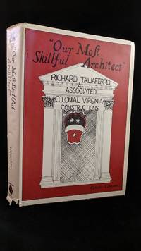 Our Most Skillful Architect: Richard Taliaferro and Associated Colonial Virginia Constructions by Claude Lanciano - Hardcover - Signed - 1981 - from Rob Briggs Books (SKU: 21017)