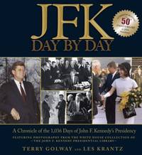 JFK Day by Day : A Chronicle of the 1,036 Days of John F. Kennedy's Presidency