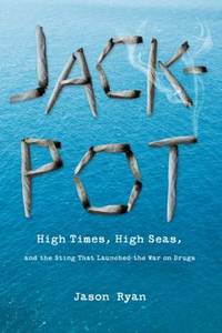 Jackpot : High Times, High Seas, and the Sting That Launched the War on Drugs