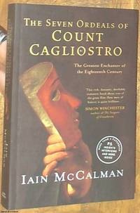 The Seven Ordeals of Count Cagliostro; The Greatest Enchanter of the Eighteenth Century by McCalman, Iain - 2003