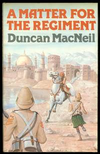 A MATTER FOR THE REGIMENT.  A &#039;JAMES OGILVIE&#039; NOVEL. by MacNeil, Duncan.  (Pseudonym of Philip McCutchan.) - 1982