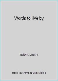 Words to live by by Nelson, Cyrus N - 1972