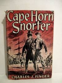 Cape Horn Snorter: A Story of the War of 1812, and of Gallant Days with Captain Porter of the U.S. Frigate, Essex. by Charles Finger - 1st - 1939 - from Military Books (SKU: nm 4405)