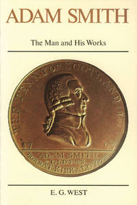 Adam Smith : The Man and His Works by E. G. West - 1977