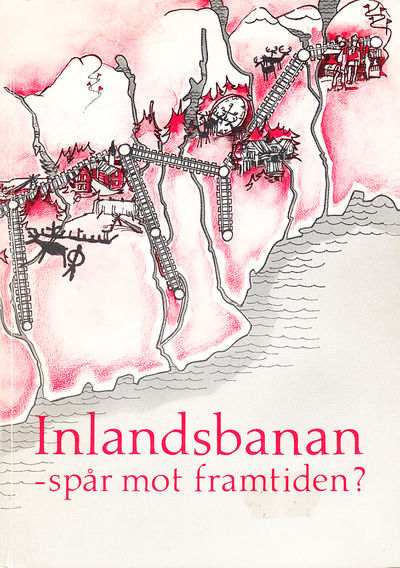 Inlandsbanan - spår mot framtiden? [Med text av]…