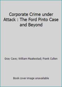 Corporate Crime under Attack : The Ford Pinto Case and Beyond