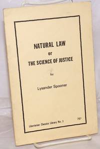 Natural law, or the science of justice by Spooner, Lysander - nd