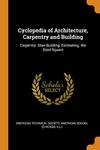 Cyclopedia of Architecture, Carpentry and Building: Carpentry. Stair-Building. Estimating. the Steel Square