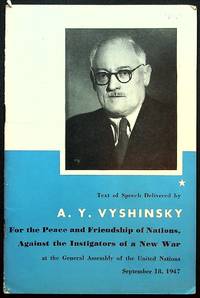 For the Peace and Friendship of Nations, Against the Instigators of a New War. Speech delivered by A.Y. Vyshinsky... at the General Assembly of the United Nations, September 18, 1947