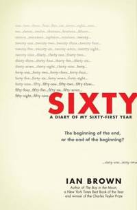 Sixty : A Diary of My Sixty-First Year: the Beginning of the End, or the End of the Beginning?